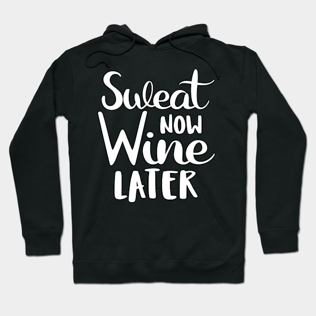 Sweat Now Wine Later Hoodie by SimonL